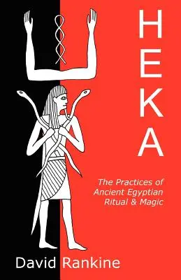 Heka: Praktiky staroegyptského rituálu a mágie - Heka: The Practices of Ancient Egyptian Ritual and Magic