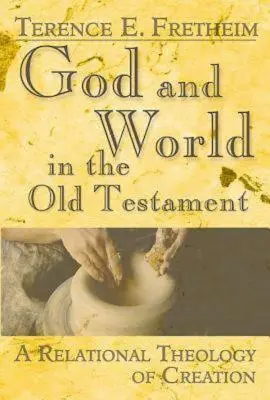 Boh a svet v Starom zákone: Vzťahová teológia stvorenia - God and World in the Old Testament: A Relational Theology of Creation