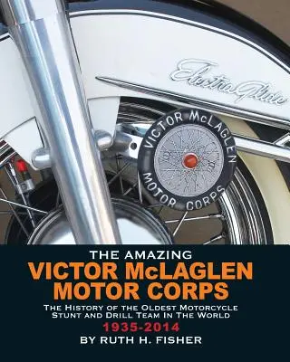 Úžasný motorový zbor Victora McLaglena: História najstaršieho motocyklového kaskadérskeho a výcvikového tímu na svete - The Amazing Victor McLaglen Motor Corps: The History of the Oldest Motorcycle Stunt and Drill Team in the World