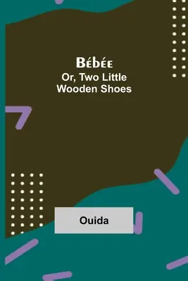 Bbe; alebo, Dve malé drevené topánky - Bbe; Or, Two Little Wooden Shoes