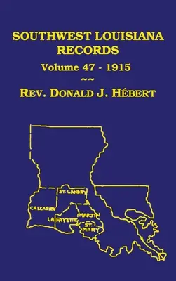 Southwest Louisiana Records Volume 47(XLVII), 1915 (Záznamy z juhozápadnej Louisiany): Občianske a cirkevné záznamy - Southwest Louisiana Records Volume 47(XLVII), 1915: Civil and Church Records
