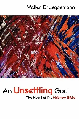 Nepokojný Boh: Srdce hebrejskej Biblie - An Unsettling God: The Heart of the Hebrew Bible