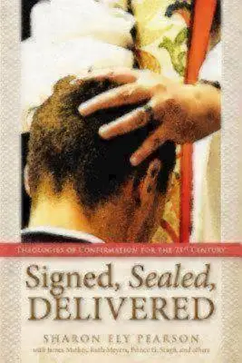Podpísané, zapečatené, doručené: Teológie potvrdenia pre 21. storočie - Signed, Sealed, Delivered: Theologies of Confirmation for the 21st Century