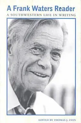 Čítanka Franka Watersa: Život na juhozápade v písaní - A Frank Waters Reader: A Southwestern Life in Writing