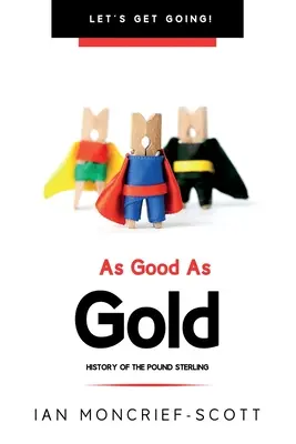 Tak dobré ako zlato: História libry šterlingov - As Good as Gold: History of the Pound Sterling