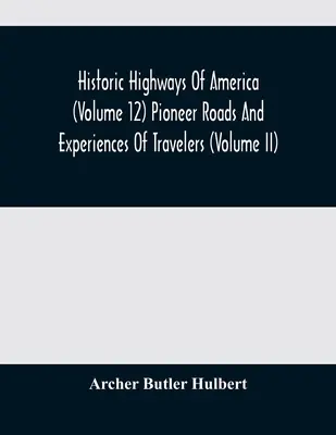 Historické diaľnice Ameriky (12. diel) Pionierske cesty a zážitky cestovateľov (II. diel) - Historic Highways Of America (Volume 12) Pioneer Roads And Experiences Of Travelers (Volume II)