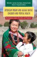 American Indian and Alaska Native Children and Mental Health (Deti amerických Indiánov a pôvodných obyvateľov Aljašky a duševné zdravie): Vývoj, súvislosti, prevencia a liečba - American Indian and Alaska Native Children and Mental Health: Development, Context, Prevention, and Treatment