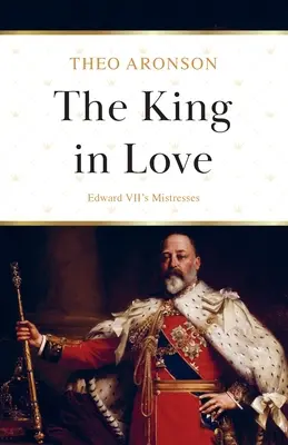 Zamilovaný kráľ: Milenky Eduarda VII. - The King in Love: Edward VII's Mistresses