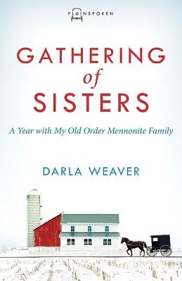 Zhromaždenie sestier: Rok s mojou mennonitskou rodinou starého rádu - Gathering of Sisters: A Year with My Old Order Mennonite Family
