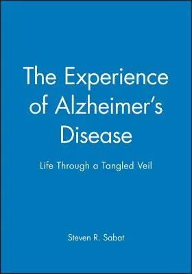 Skúsenosť s Alzheimerovou chorobou: Život cez zamotaný závoj - The Experience of Alzheimer's Disease: Life Through a Tangled Veil