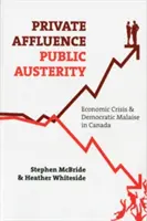 Súkromný blahobyt, verejná prísnosť: Hospodárska kríza a demokratická mizéria v Kanade - Private Affluence, Public Austerity: Economic Crisis and Democratic Malaise in Canada
