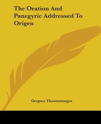 Orácia a panegyrik adresovaný Origenovi - The Oration And Panegyric Addressed To Origen