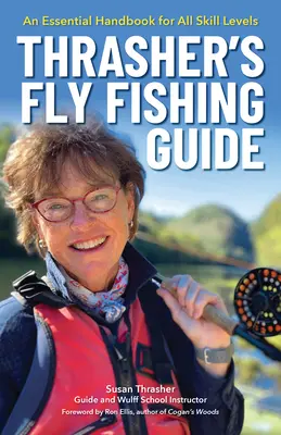 Thrasherov sprievodca muškárením: Základná príručka pre všetky úrovne zručností - Thrasher's Fly Fishing Guide: An Essential Handbook for All Skill Levels