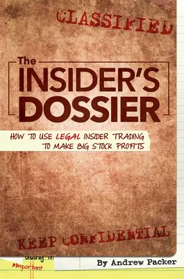 Dossier zasvätených osôb: Ako využiť legálne obchodovanie s dôvernými informáciami na dosiahnutie veľkých ziskov na burze - The Insider's Dossier: How to Use Legal Insider Trading to Make Big Stock Profits