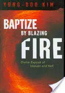Krstiť horiacim ohňom: Božské výklady o nebi a pekle - Baptize by Blazing Fire: Divine Expos of Heaven and Hell