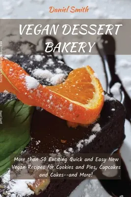 Vegánske dezerty Pekáreň: Viac ako 50 vzrušujúcich rýchlych a jednoduchých nových vegánskych receptov na sušienky a koláče, cupcakes a torty - a ďalšie! - Vegan Desserts Bakery: More than 50 Exciting Quick and Easy New Vegan Recipes for Cookies and Pies, Cupcakes and Cakes--and More!