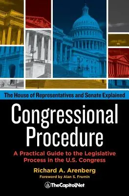 Kongresové konanie: Praktický sprievodca legislatívnym procesom v Kongrese USA: Vysvetlenie postupu Snemovne reprezentantov a Senátu - Congressional Procedure: A Practical Guide to the Legislative Process in the U.S. Congress: The House of Representatives and Senate Explained