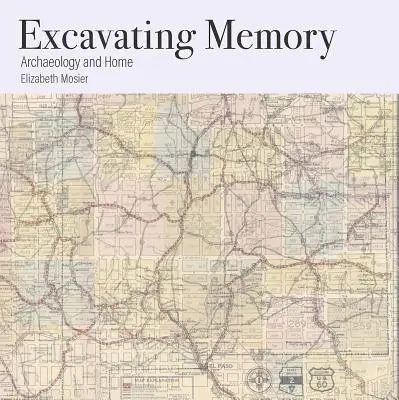 Vykopávanie pamäti: Archeológia a domov - Excavating Memory: Archaeology and Home