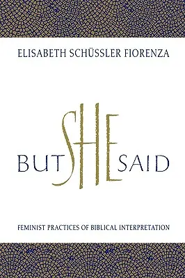 Ale ona povedala: Feministické postupy biblickej interpretácie - But She Said: Feminist Practices of Biblical Interpretation
