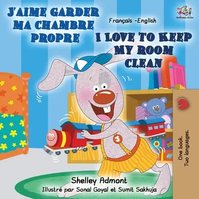 J'aime garder ma chambre propre Milujem udržiavať svoju izbu v čistote: Francúzsko-anglická dvojjazyčná kniha - J'aime garder ma chambre propre I Love to Keep My Room Clean: French English Bilingual Book