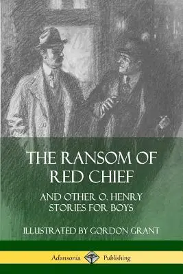The Ransom of Red Chief (Výkupné za Červeného náčelníka): Henryho príbehy pre chlapcov - The Ransom of Red Chief: And Other O. Henry Stories for Boys