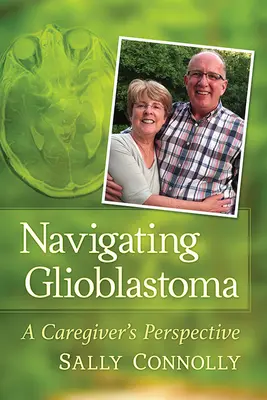Navigácia pri glioblastóme: pohľad opatrovateľa - Navigating Glioblastoma: A Caregiver's Perspective