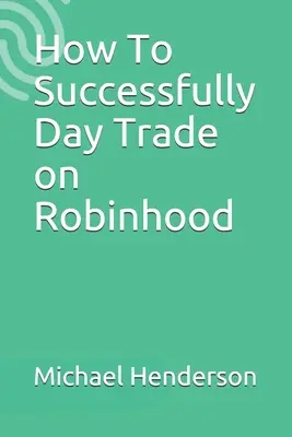 Ako úspešne obchodovať cez deň na Robinhood - How To Successfully Day Trade on Robinhood