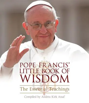 Malá kniha múdrosti pápeža Františka: Malá kniha Františka Xaverského: Základné učenie - Pope Francis' Little Book of Wisdom: The Essential Teachings