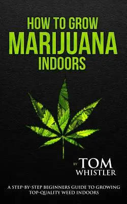 Ako pestovať marihuanu: Návod pre začiatočníkov, ako si vypestovať najkvalitnejšiu trávu v interiéri - How to Grow Marijuana: Indoors - A Step-By-Step Beginner's Guide to Growing Top-Quality Weed Indoors
