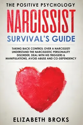 Sprievodca prežitím narcistu: Prevzatie kontroly nad narcistom! Pochopte narcistickú poruchu osobnosti, vysporiadajte sa s jeho spúšťačmi a mani - Narcissist Survival Guide: Taking Back Control Over a Narcissist! Understand the Narcissistic Personality Disorder, Deal with his Triggers & Mani