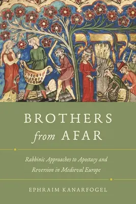 Bratia z diaľky: Blízki spolupracovníci: rabínske prístupy k apostáze a reverzii v stredovekej Európe - Brothers from Afar: Rabbinic Approaches to Apostasy and Reversion in Medieval Europe