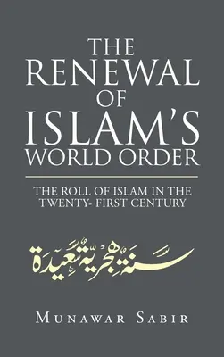 Obnova svetového poriadku islamu: Úloha islamu v dvadsiatom prvom storočí - The Renewal of Islam's World Order: The Roll of Islam in the Twenty- First Century