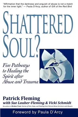Roztrieštená duša? Päť ciest k uzdraveniu ducha po zneužití a traume - Shattered Soul?: Five Pathways to Healing the Spirit after Abuse and Trauma