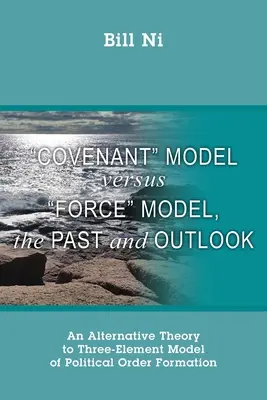 Model zmluvy verzus model sily, minulosť a perspektíva: Alternatívna teória k trojprvkovému modelu formovania politického poriadku - Covenant Model versus Force Model, The Past and Outlook: An Alternative Theory to Three-Element Model of Political Order Formation