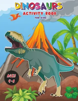 Dinosaury - kniha aktivít pre deti: Knižka na učenie, vyfarbovanie, od bodky k bodke, kreslenie, čarovné vyfarbovanie a mnoho ďalšieho! Veľmi VEĽKÁ kniha pre deti vo veku 4-8 rokov! - Dinosaurs - Activity Book for Kids: Workbook for Learning, Coloring, DOT-to-DOT, Drawing, Magical coloring and More! Very BIG Book for Kids ages 4-8!
