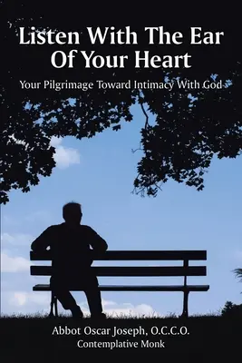 Počúvaj uchom svojho srdca: Vaša púť k intimite s Bohom - Listen with the Ear of Your Heart: Your Pilgrimage Toward Intimacy With God
