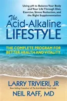 Kyslo-alkalický životný štýl: Kompletný program pre lepšie zdravie a vitalitu - The Acid-Alkaline Lifestyle: The Complete Program for Better Health and Vitality