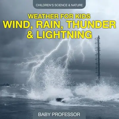 Počasie pre deti - Vietor, dážď, hromy a blesky - detské knihy o vede a prírode - Weather for Kids - Wind, Rain, Thunder & Lightning - Children's Science & Nature