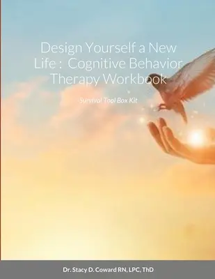 Navrhnite si nový život: Kognitívno-behaviorálna terapia Pracovný zošit: Súbor nástrojov na prežitie - Design Yourself a New Life: Cognitive Behavior Therapy Workbook: Survival Tool Box Kit