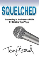 Squelched: Úspech v podnikaní a v živote vďaka tomu, že nájdete svoj hlas - Squelched: Succeeding in Business and Life by Finding Your Voice