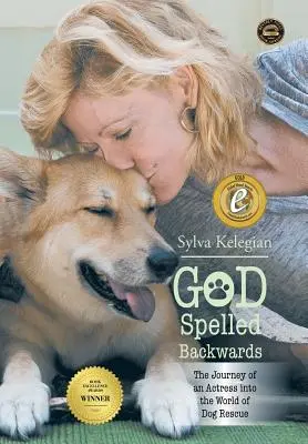 Boh napísaný naopak: (Cesta herečky do sveta záchrany psov) - God Spelled Backwards: (The Journey of an Actress Into the World of Dog Rescue)