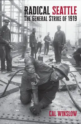 Radikálny Seattle: Generálny štrajk v roku 1919 - Radical Seattle: The General Strike of 1919