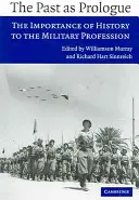 Minulosť ako prológ: Význam histórie pre vojenskú profesiu - The Past as Prologue: The Importance of History to the Military Profession