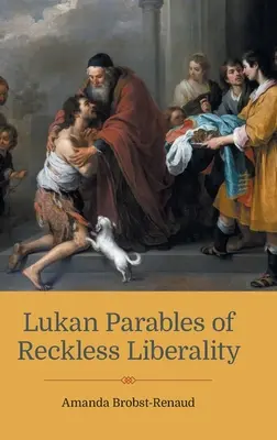 Lukanove podobenstvá o bezohľadnej liberálnosti - Lukan Parables of Reckless Liberality