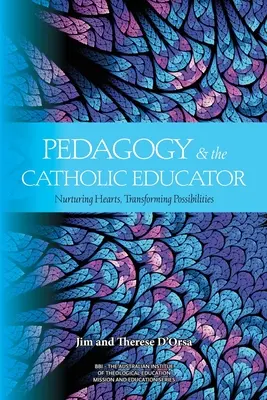 Pedagogika a katolícky pedagóg: Vychovávať srdcia a premieňať možnosti - Pedagogy and the Catholic Educator: Nurturing Hearts and Transforming Possibilities