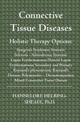 Choroby spojivového tkaniva: Možnosti celostnej terapie: Sjoegrenov syndróm; systémová skleróza - sklerodermia; systémový lupus erythematosus; diskoidné - Connective Tissue Diseases: Holistic Therapy Options: Sjoegren's Syndrome; Systemic Sclerosis - Scleroderma; Systemic Lupus Erythematosus; Discoid