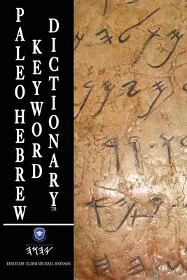 Paleo hebrejský slovník kľúčových slov: Paleo hebrejský slovník - Paleo Hebrew Keyword Dictionary: Paleo Hebrew Dictionary