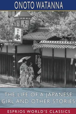 Život japonského dievčaťa a iné príbehy (Esprios Classics) - The Life of a Japanese Girl and Other Stories (Esprios Classics)