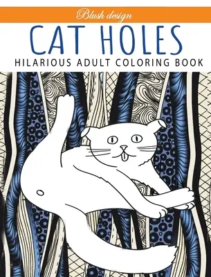 Mačacie diery: Vtipné maľovanky pre dospelých: Kniha na vyfarbovanie - Cat Holes: Hilarious Adult Coloring Book: Coloring book