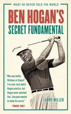 Tajný základ Bena Hogana: Čo nikdy nepovedal svetu - Ben Hogan's Secret Fundamental: What He Never Told the World
